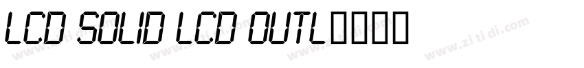 LCD Solid LCD Outl字体转换